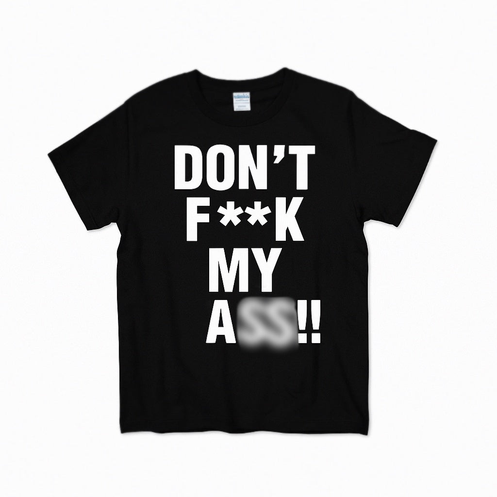 DON’T F**K MY ASS!! TEE