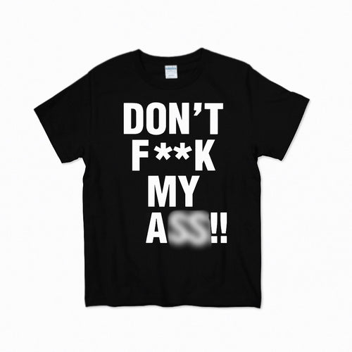 DON’T F**K MY ASS!! TEE